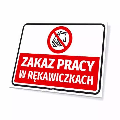 Tabliczka: Zakaz pracy w rękawiczkach, z symbolem - Wzór graficzny. Czerwony okrąg z przekreśloną ręką na białym tle. Tekst