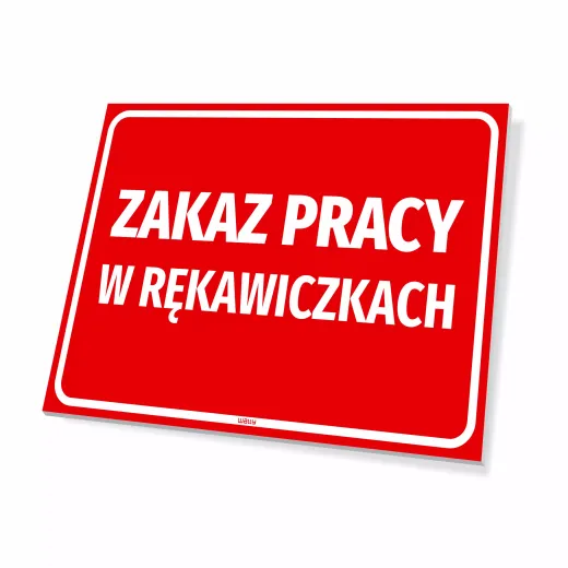 Czerwona tabliczka BHP z białym napisem Zakaz pracy w rękawiczkach, przedstawiona na białym tle