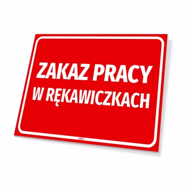 Tabliczka Zakaz pracy w rękawiczkach w intensywnym czerwonym kolorze, idealna do fabryki lub zakładu