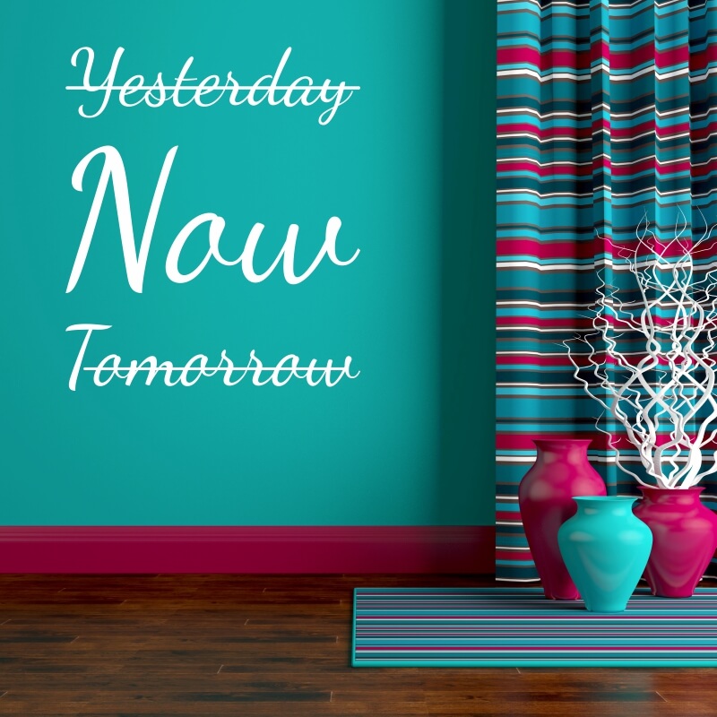 Naklejka na ścianę Yesterday now tomorrow 2516