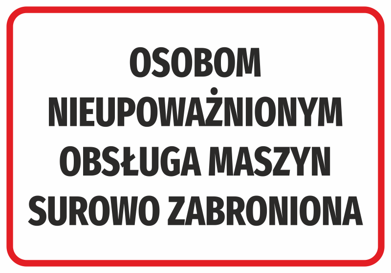 Naklejka Osobom nieupoważnionym obsługa maszyn surowo zabroniona